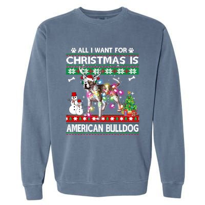 All I Want For Christmas Is American Bulldog Dog Xmas Gift Garment-Dyed Sweatshirt