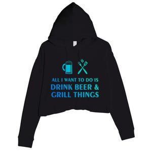 All I Want To Do Is Beer And Grill Things Bbq Cooking Gift Crop Fleece Hoodie