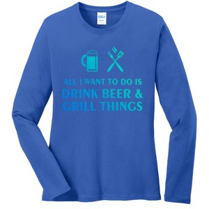 All I Want To Do Is Beer And Grill Things Bbq Cooking Gift Ladies Long Sleeve Shirt