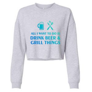 All I Want To Do Is Beer And Grill Things Bbq Cooking Gift Cropped Pullover Crew