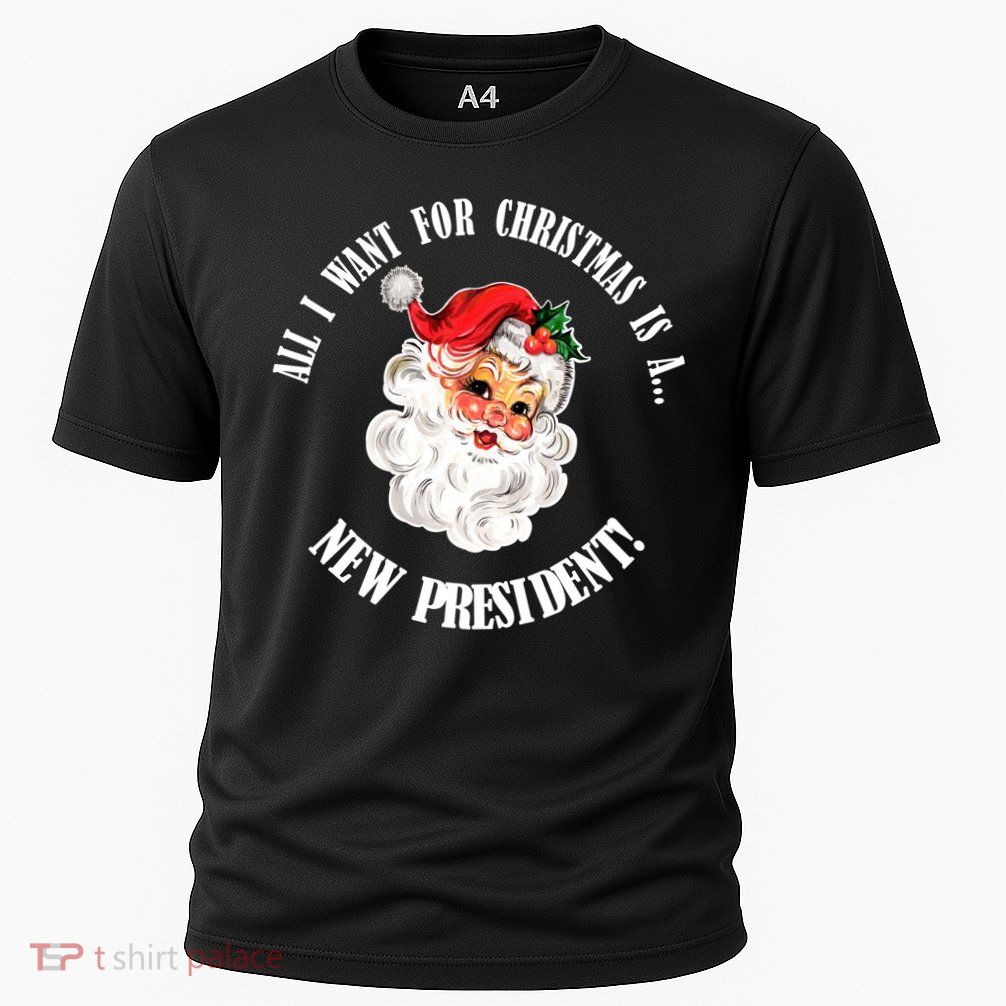 All I Want For Christmas Is A New President Funny Word Play Performance Shirt