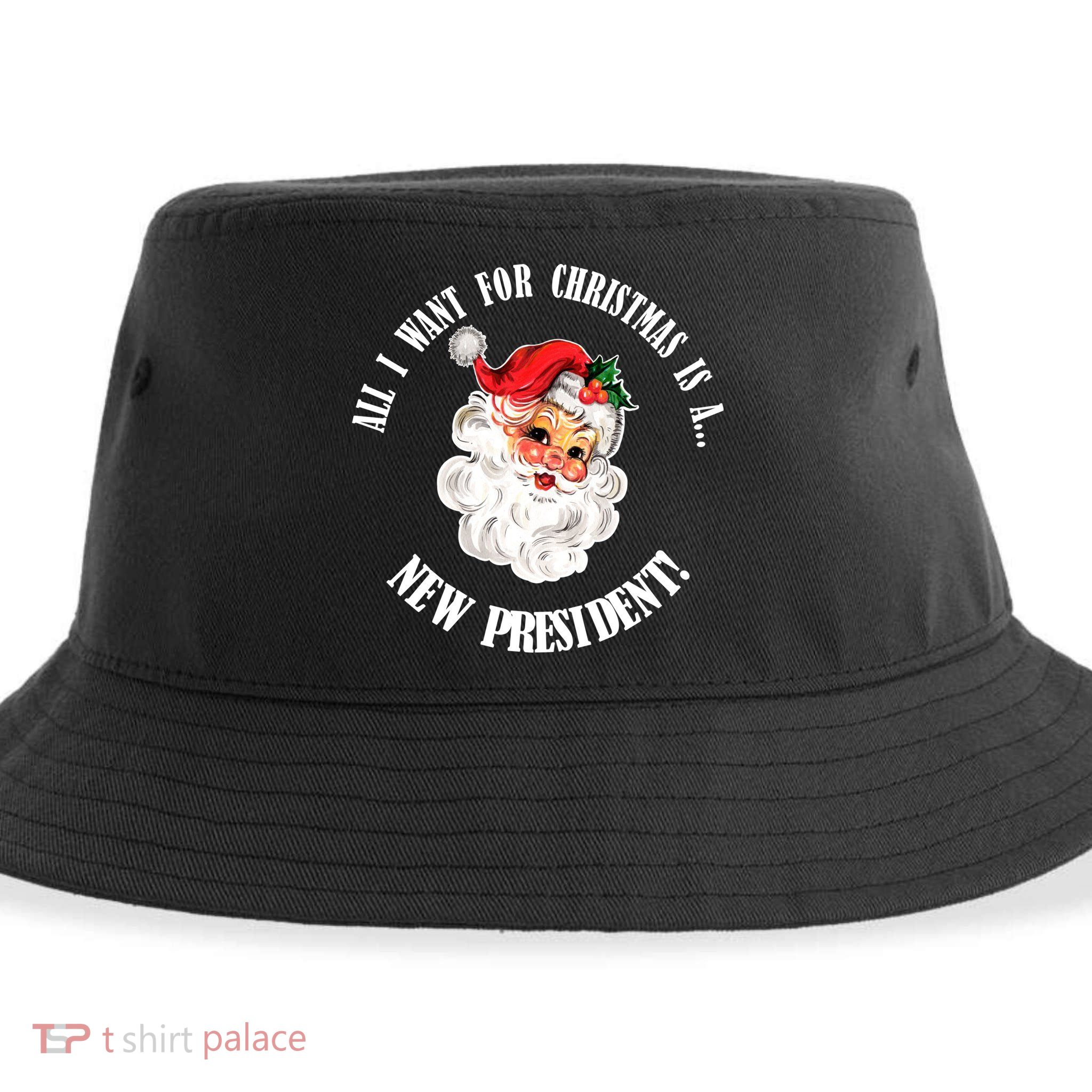 All I Want For Christmas Is A New President Funny Word Play Sustainable Bucket Hat