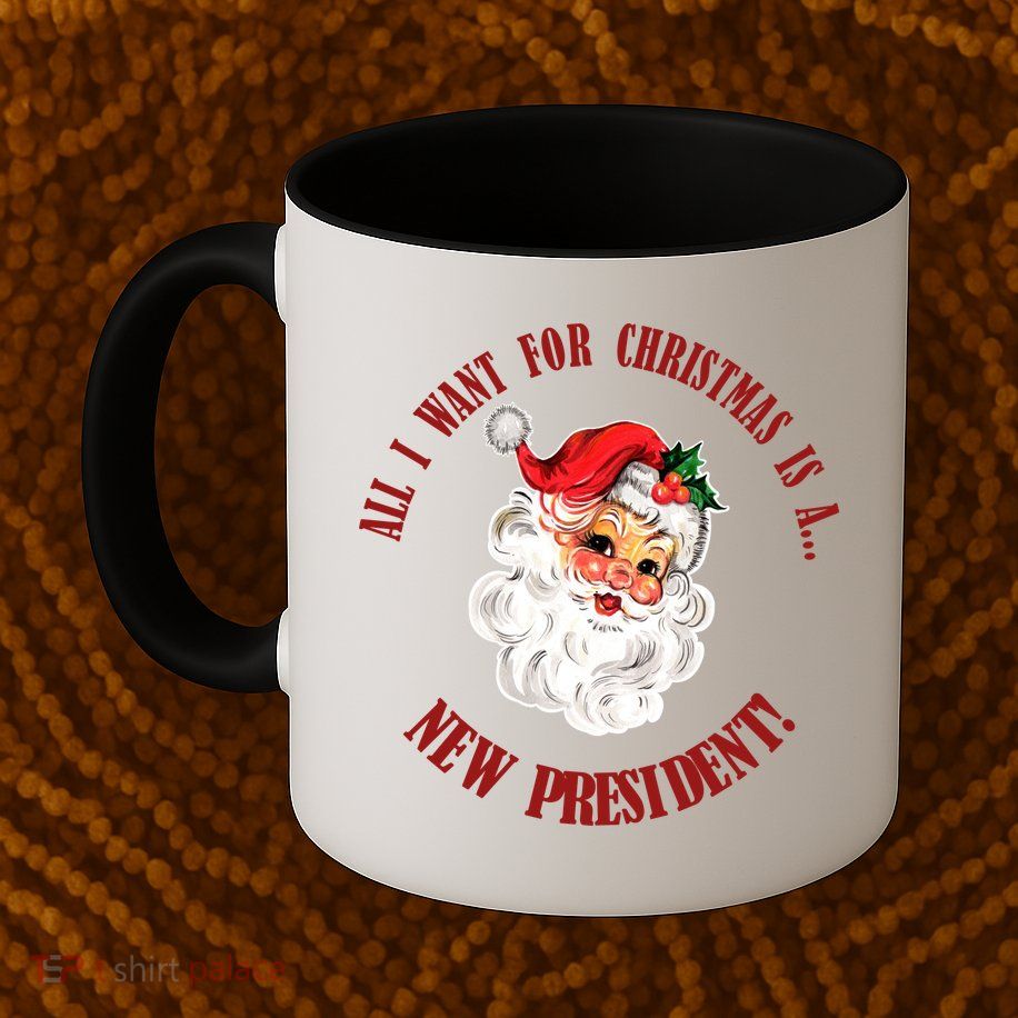All I Want For Christmas Is A New President Funny Word Play Mug