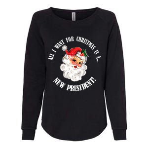 All I Want For Christmas Is A New President Funny Word Play Womens California Wash Sweatshirt