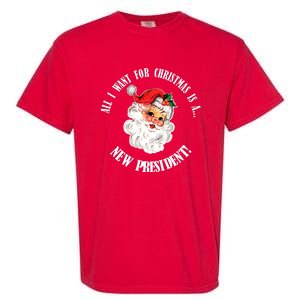 All I Want For Christmas Is A New President Funny Word Play Garment-Dyed Heavyweight T-Shirt