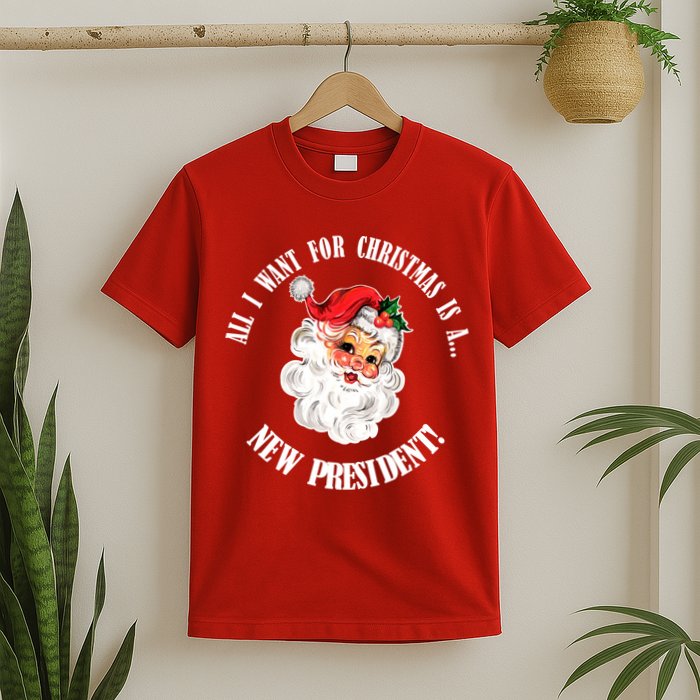 All I Want For Christmas Is A New President Funny Word Play T-Shirt