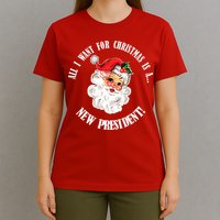 All I Want For Christmas Is A New President Funny Word Play T-Shirt
