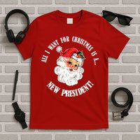 All I Want For Christmas Is A New President Funny Word Play T-Shirt