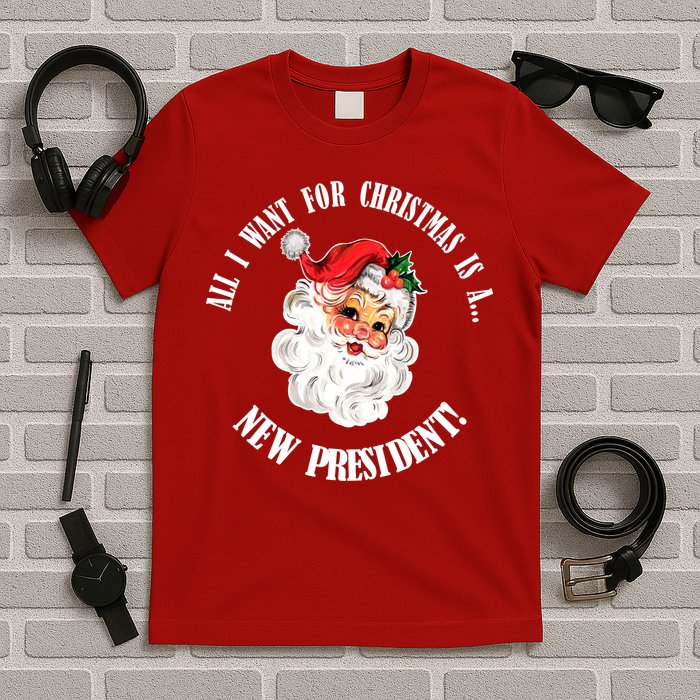 All I Want For Christmas Is A New President Funny Word Play T-Shirt