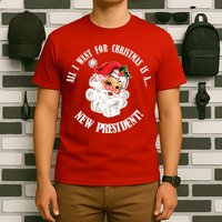 All I Want For Christmas Is A New President Funny Word Play T-Shirt