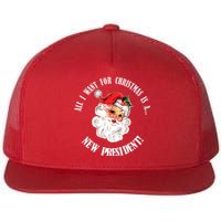 All I Want For Christmas Is A New President Funny Word Play Flat Bill Trucker Hat