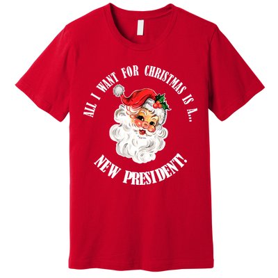 All I Want For Christmas Is A New President Funny Word Play Premium T-Shirt