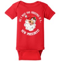 All I Want For Christmas Is A New President Funny Word Play Baby Bodysuit