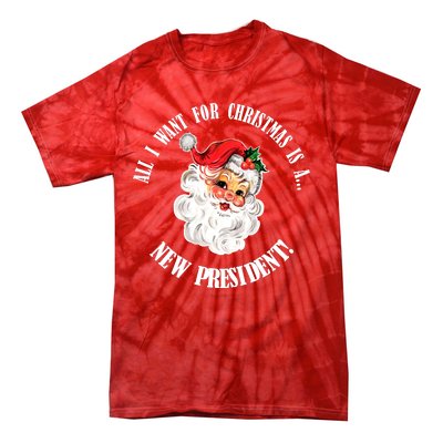 All I Want For Christmas Is A New President Funny Word Play Tie-Dye T-Shirt