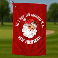 All I Want For Christmas Is A New President Funny Word Play Golf Towel