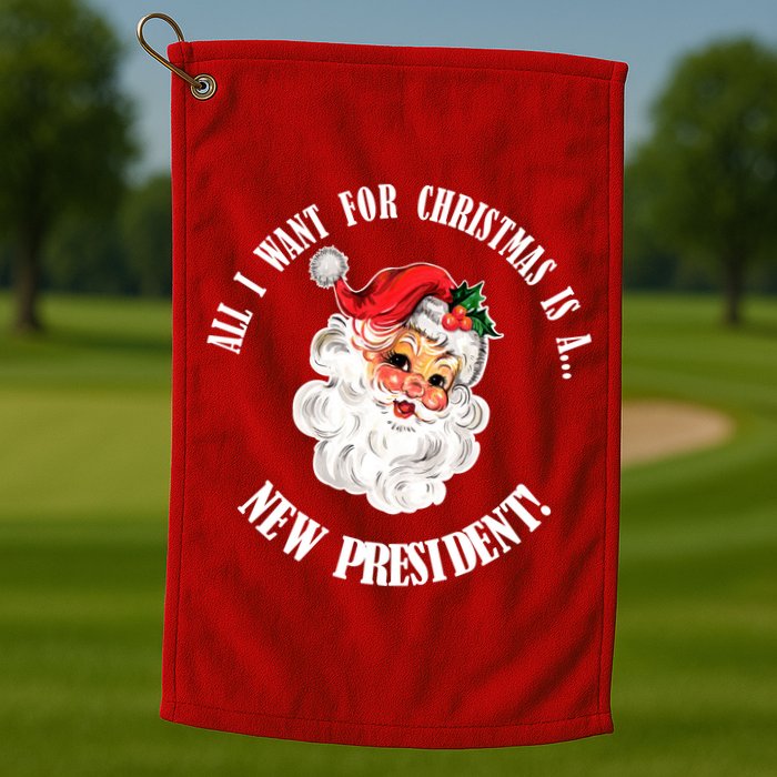 All I Want For Christmas Is A New President Funny Word Play Golf Towel
