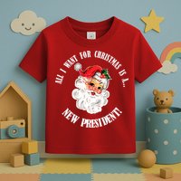 All I Want For Christmas Is A New President Funny Word Play Toddler T-Shirt