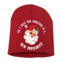 All I Want For Christmas Is A New President Funny Word Play Short Acrylic Beanie