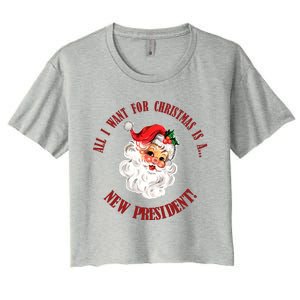 All I Want For Christmas Is A New President Funny Word Play Women's Crop Top Tee