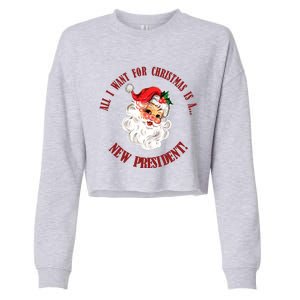 All I Want For Christmas Is A New President Funny Word Play Cropped Pullover Crew