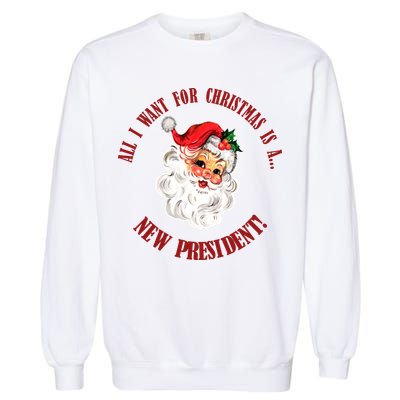 All I Want For Christmas Is A New President Funny Word Play Garment-Dyed Sweatshirt