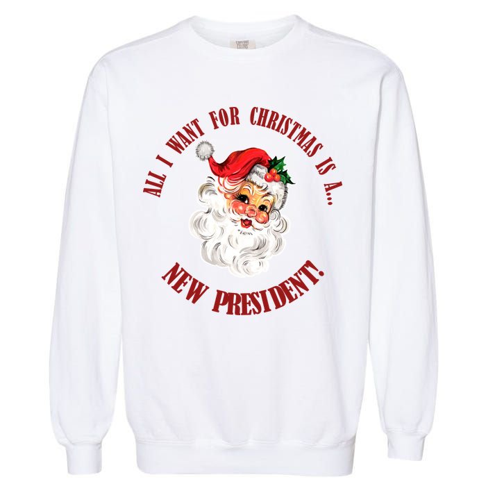All I Want For Christmas Is A New President Funny Word Play Garment-Dyed Sweatshirt