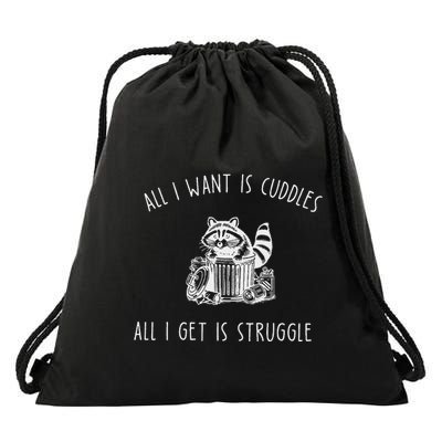 All I Want Is Cuddles All I Get Is Struggles Drawstring Bag