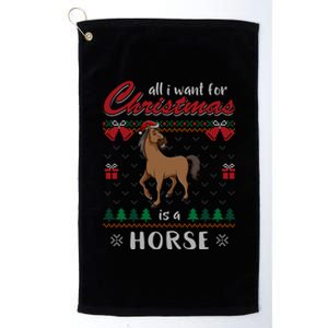 All I Want For Christmas Is A Horse Ugly Christmas Sweater Gift Platinum Collection Golf Towel