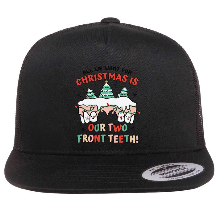 All I Want For Christmas Is My Two Front Teeth Xmas Dental Flat Bill Trucker Hat