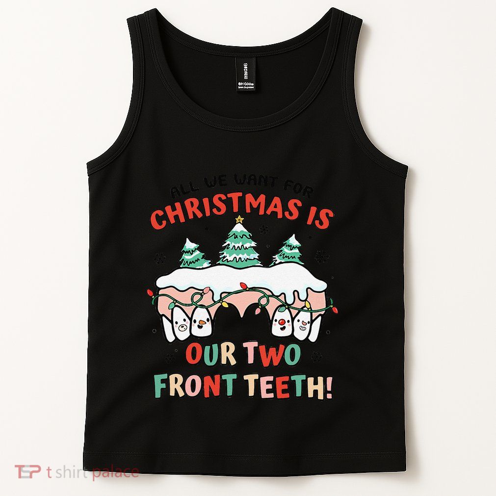 All I Want For Christmas Is My Two Front Teeth Xmas Dental Tank Top