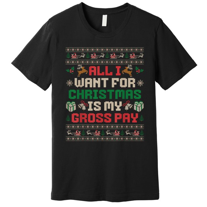 All I Want For Christmas Is My Gross Pay Joke Premium T-Shirt