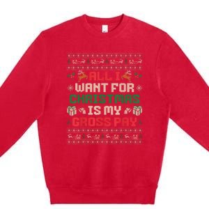 All I Want For Christmas Is My Gross Pay Joke Premium Crewneck Sweatshirt