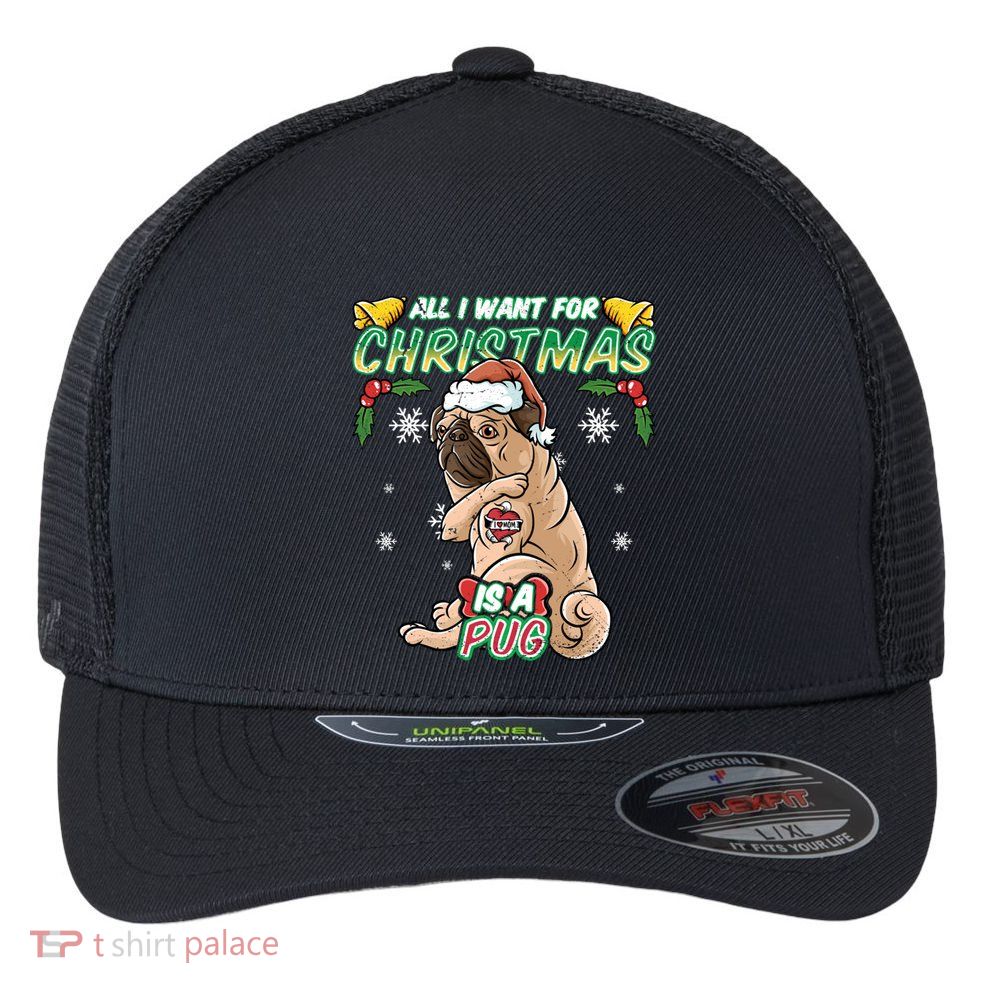 All I Want For Christmas Is A Pug Santa Claus Santa Claus Gift Flexfit Unipanel Trucker Cap