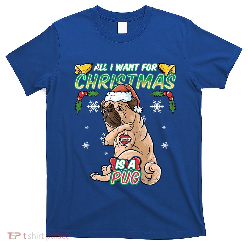 All I Want For Christmas Is A Pug Santa Claus Santa Claus Gift T-Shirt