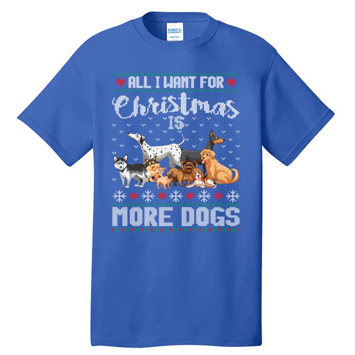 All I Want For Christmas Is More Dogs Ugly Xmas Sweater Gift Tall T-Shirt