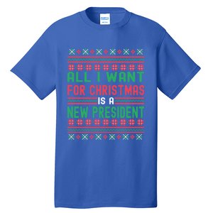 All I Want For Christmas Is A New President Xmas Sweater Cool Gift Tall T-Shirt