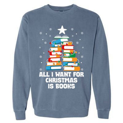 All I Want For Christmas Is Books Xmas Book Reader Reading Gift Garment-Dyed Sweatshirt