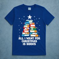 All I Want For Christmas Is Books Xmas Book Reader Reading Gift T-Shirt