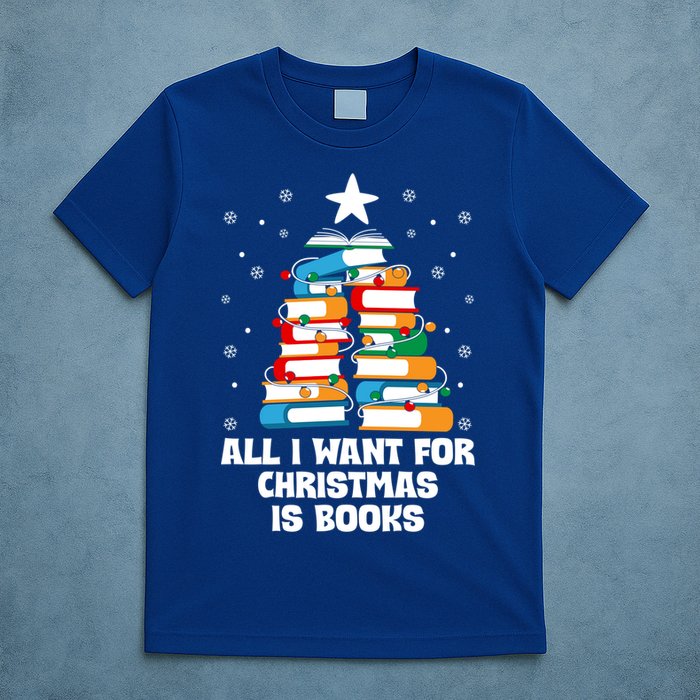 All I Want For Christmas Is Books Xmas Book Reader Reading Gift T-Shirt