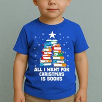 All I Want For Christmas Is Books Xmas Book Reader Reading Gift Toddler T-Shirt