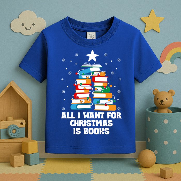 All I Want For Christmas Is Books Xmas Book Reader Reading Gift Toddler T-Shirt