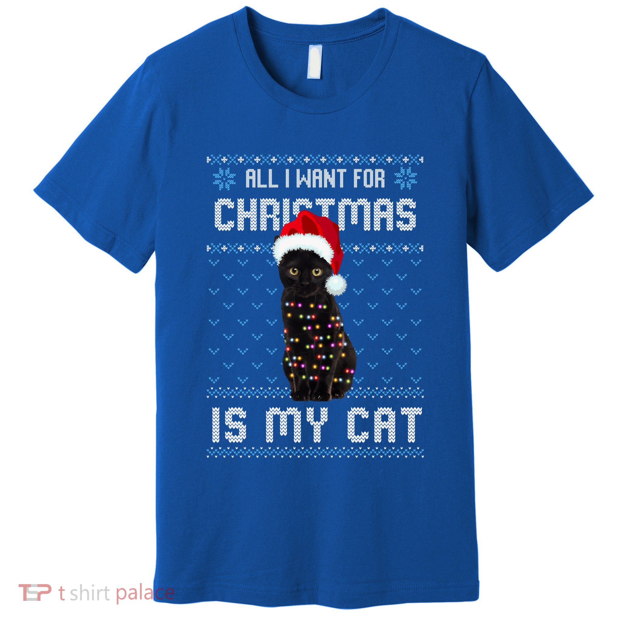 All I Want For Christmas Is My Cat Ugly Christmas Sweater Meaningful Gift Premium T-Shirt