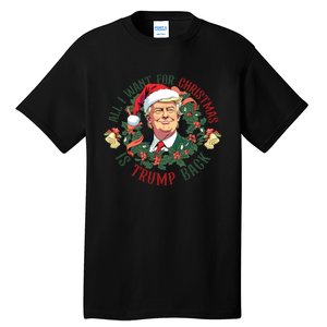 All I Want For Christmas Is Trump Back Christmas Trump Tall T-Shirt