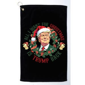 All I Want For Christmas Is Trump Back Christmas Trump Platinum Collection Golf Towel