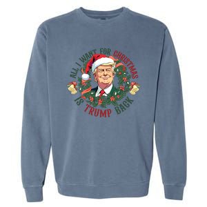 All I Want For Christmas Is Trump Back Christmas Trump Garment-Dyed Sweatshirt