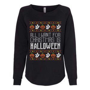 All I Want For Christmas Is Halloween Ugly Sweater Holiday Gift Womens California Wash Sweatshirt