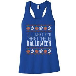 All I Want For Christmas Is Halloween Ugly Sweater Holiday Gift Women's Racerback Tank