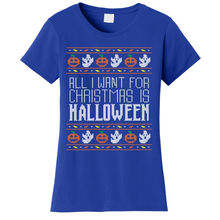 All I Want For Christmas Is Halloween Ugly Sweater Holiday Gift Women's T-Shirt