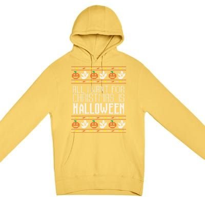 All I Want For Christmas Is Halloween Ugly Sweater Holiday Gift Premium Pullover Hoodie