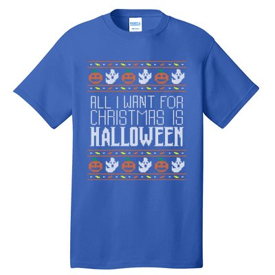 All I Want For Christmas Is Halloween Ugly Sweater Holiday Gift Tall T-Shirt